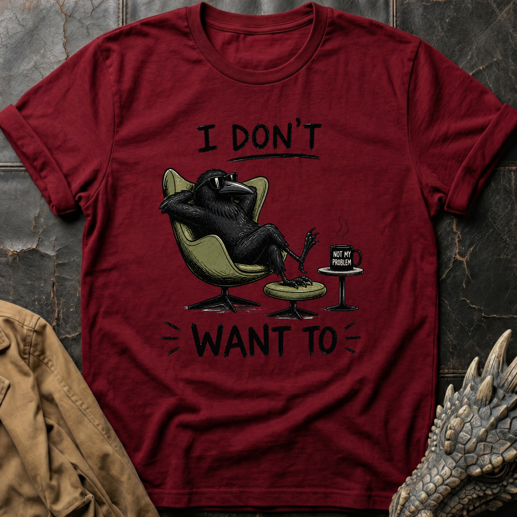 I Don't Want To  | T-Shirt