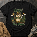 Owl Be Fine | T-Shirt