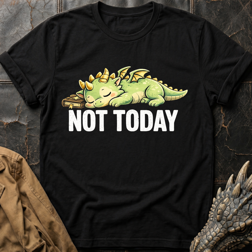 Not Today | T-Shirt