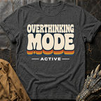 Overthinking Mode | T-Shirt