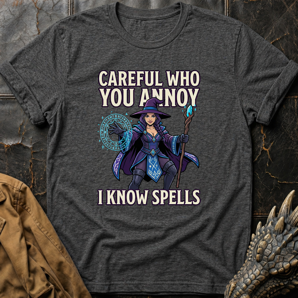 Careful Who You Annoy T-Shirt