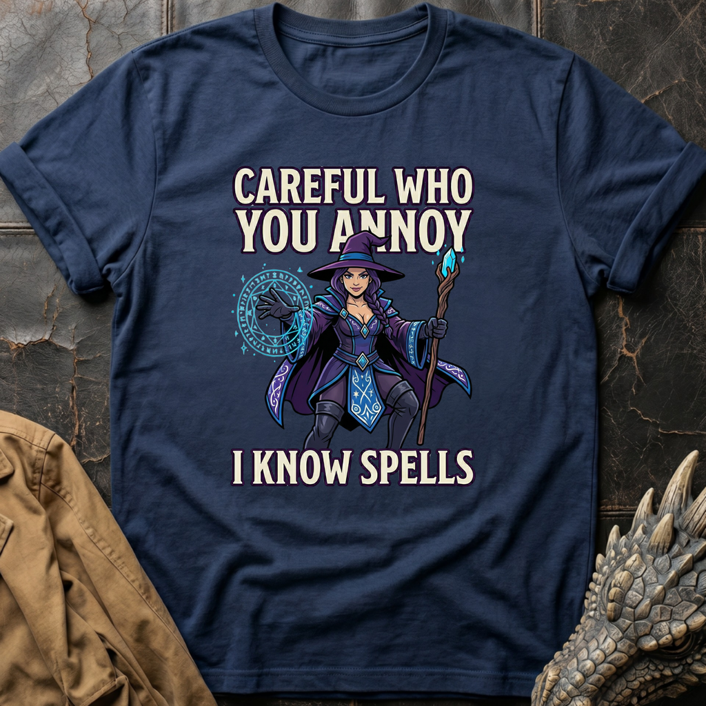 Careful Who You Annoy T-Shirt