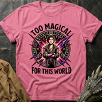 Too Magical For This World | T-Shirt