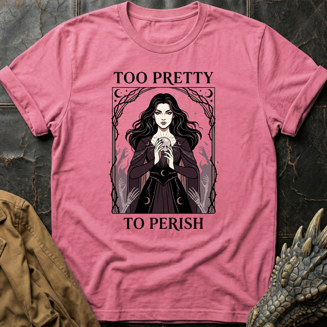 Too Pretty To Perish | T-Shirt