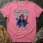 Careful Who You Annoy T-Shirt