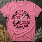 You're The Reason There Are Tutorials T-Shirt
