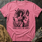 Girls Will Be Girls  | T-Shirt
