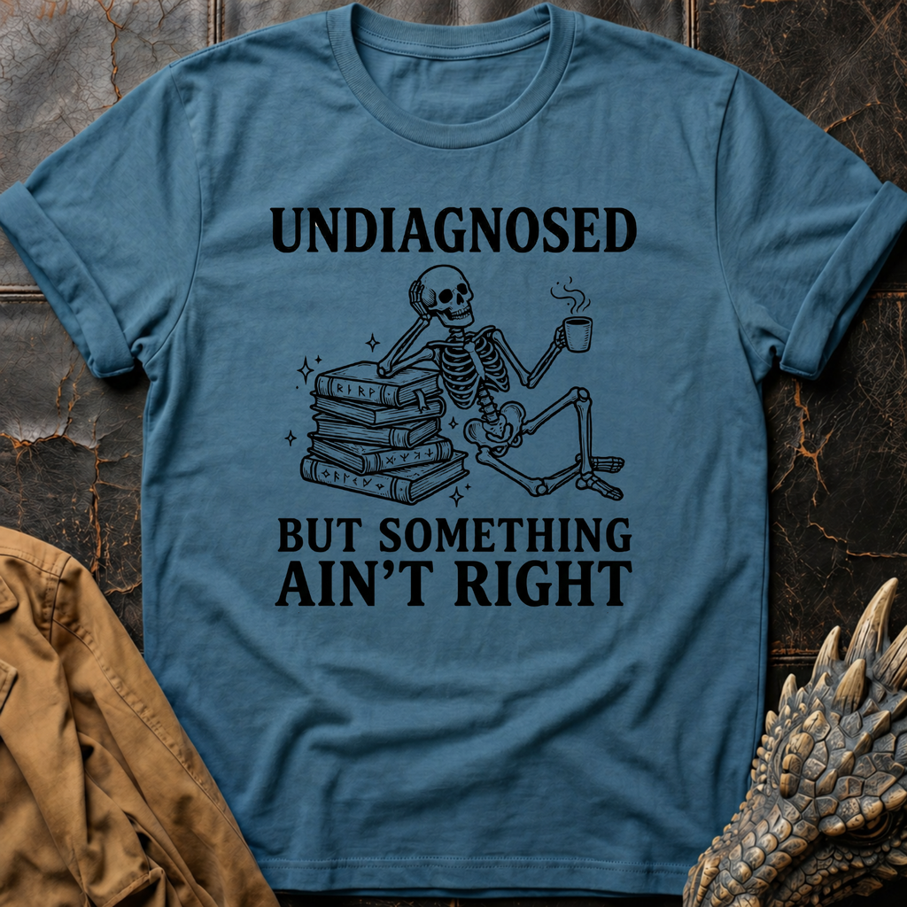 Undiagnosed But Something Ain't Right | T-Shirt