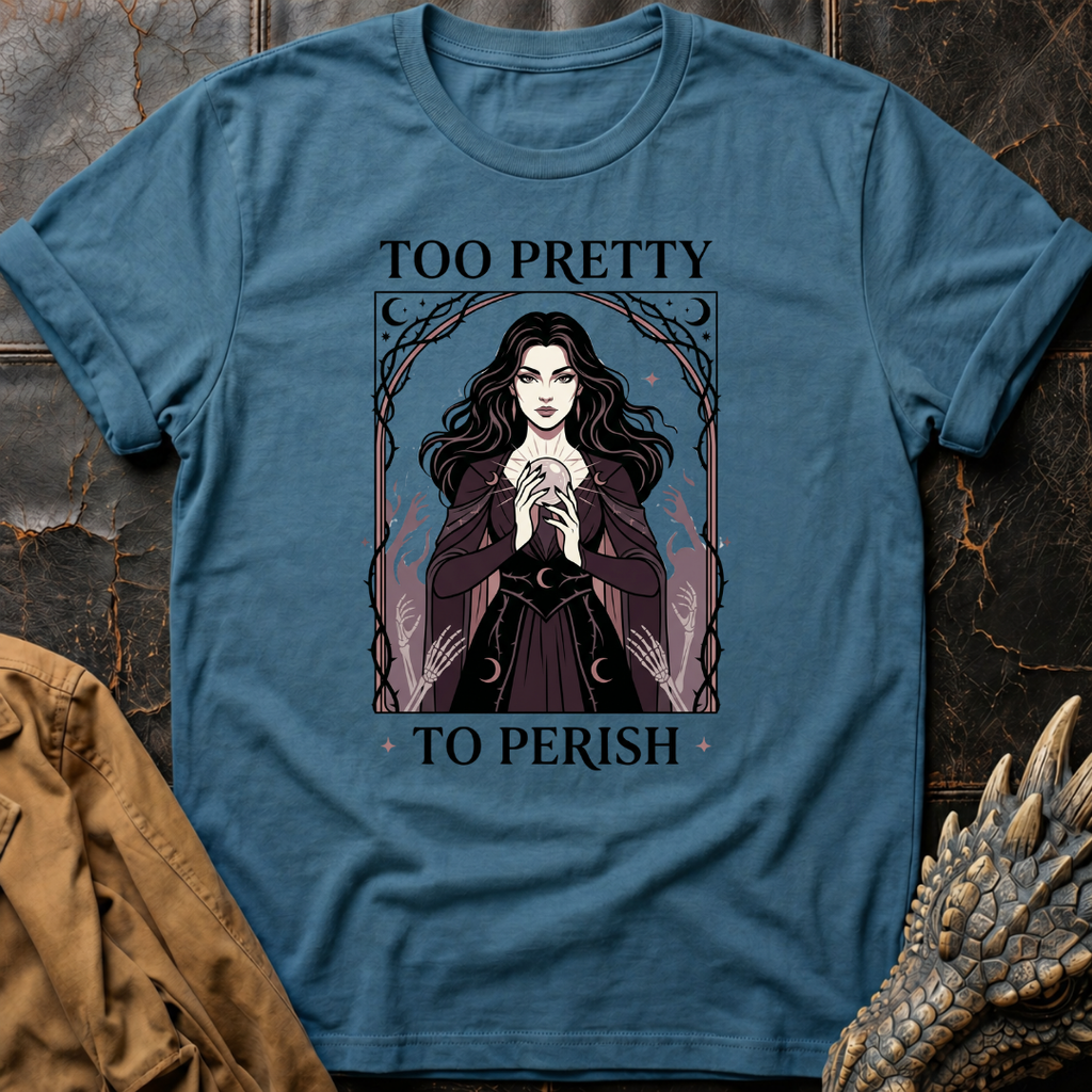 Too Pretty To Perish | T-Shirt