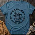 You Talk A Lot Of Sh_t | T-Shirt