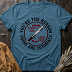 You're The Reason There Are Tutorials T-Shirt