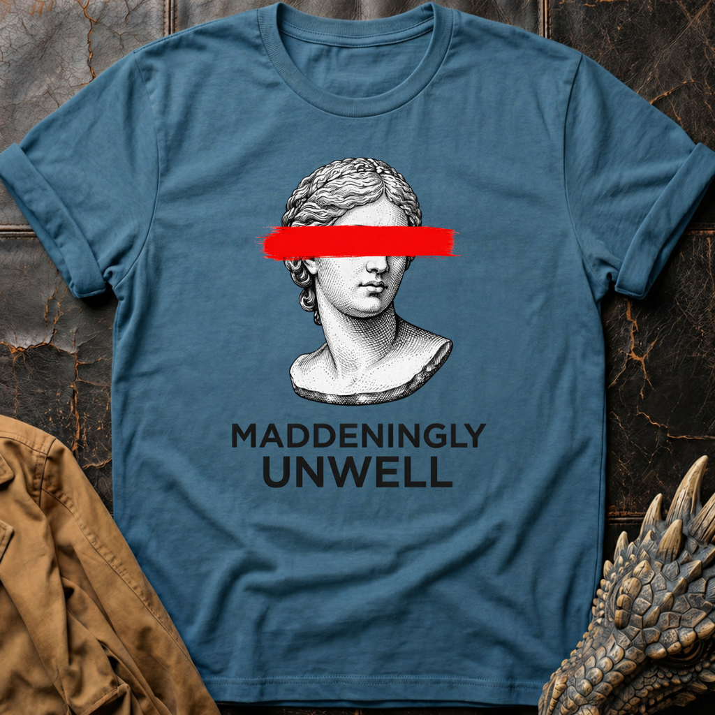 Maddeningly Unwell T-Shirt