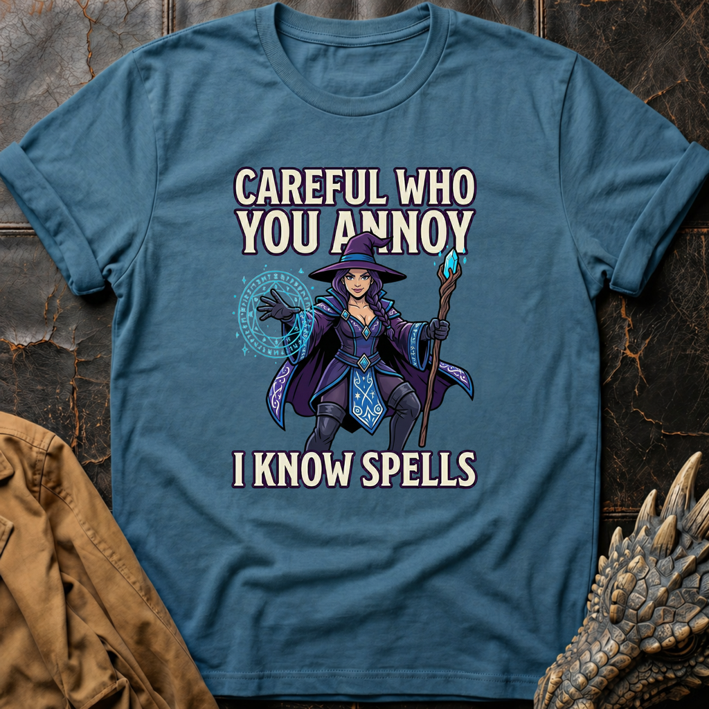 Careful Who You Annoy T-Shirt