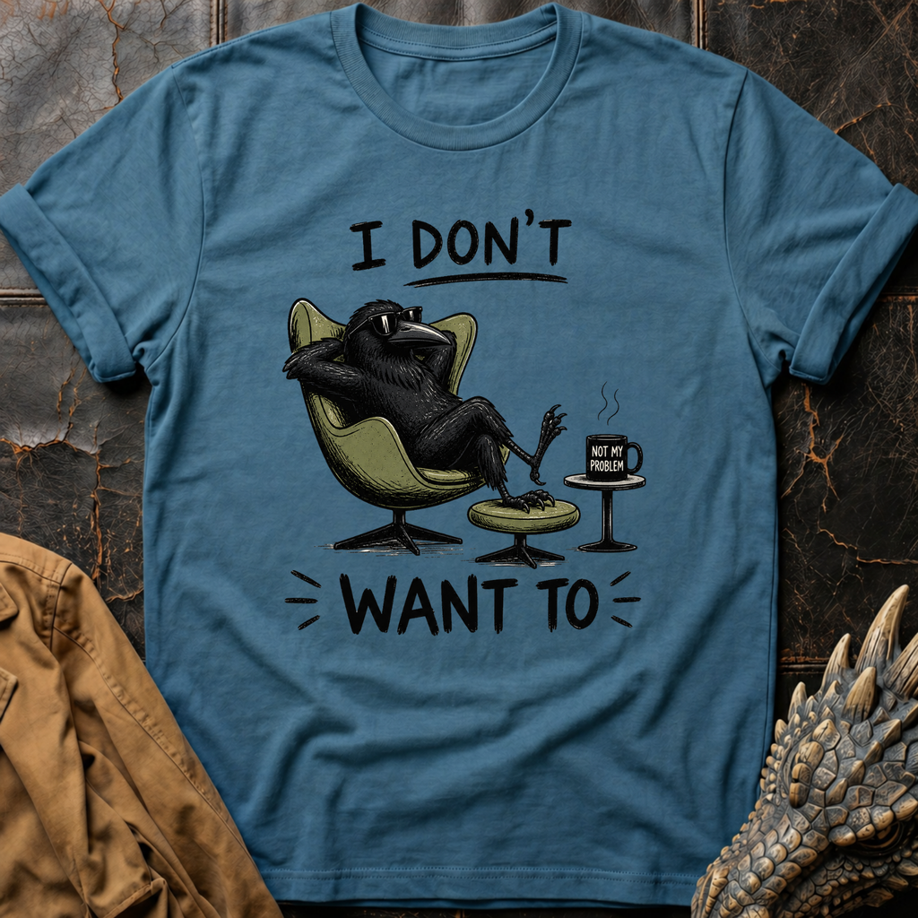 I Don't Want To  | T-Shirt