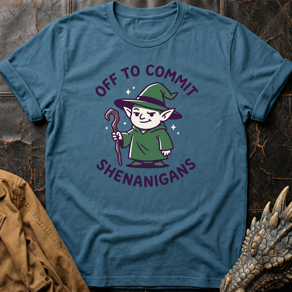 Off To Commit Shenanigans | T-Shirt