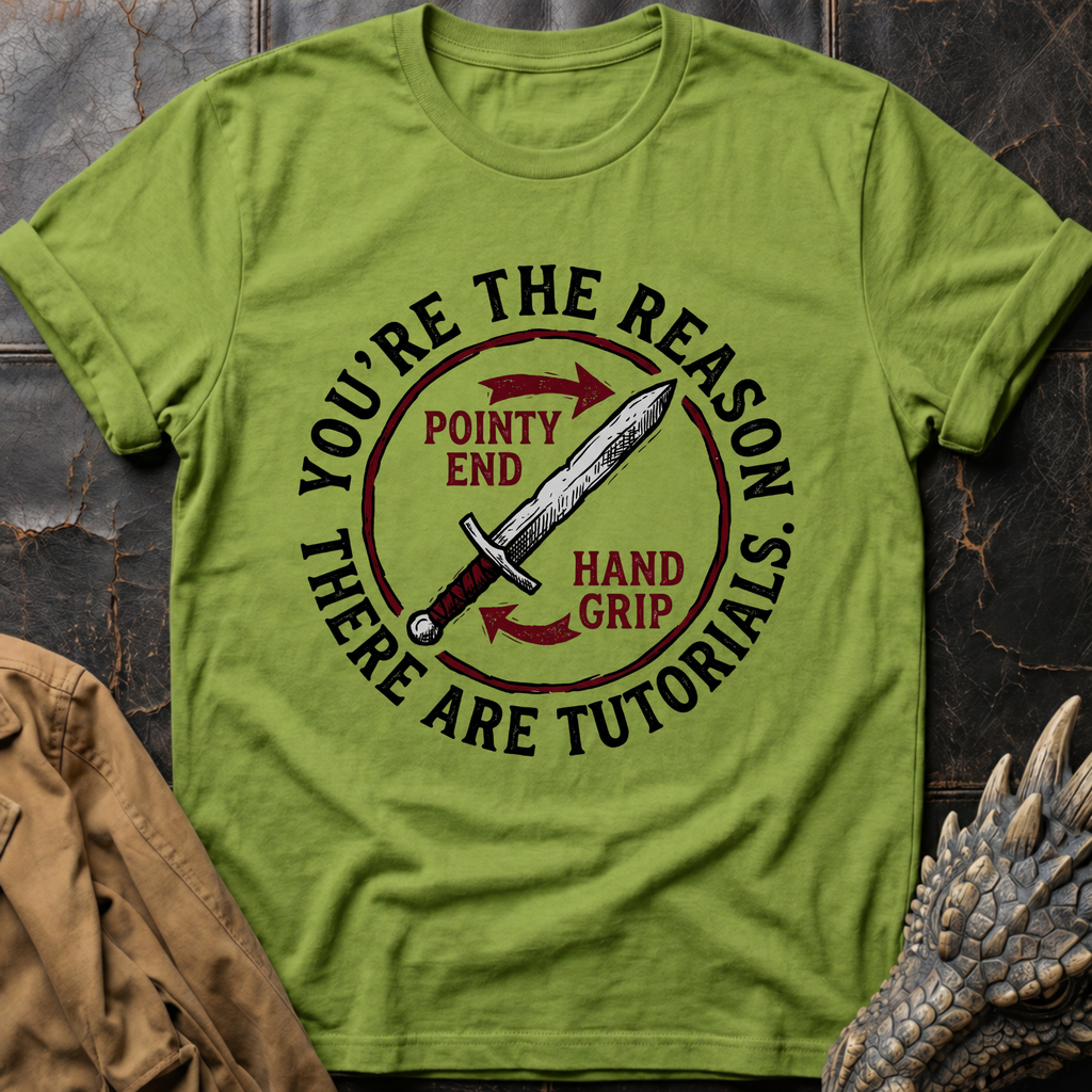 You're The Reason There Are Tutorials T-Shirt