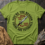 You're The Reason There Are Tutorials T-Shirt