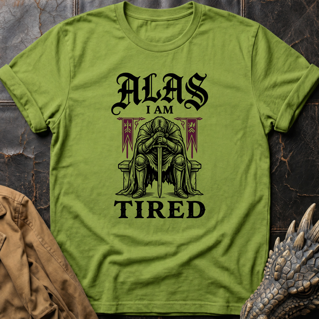 Alas I Am Tired | T-Shirt