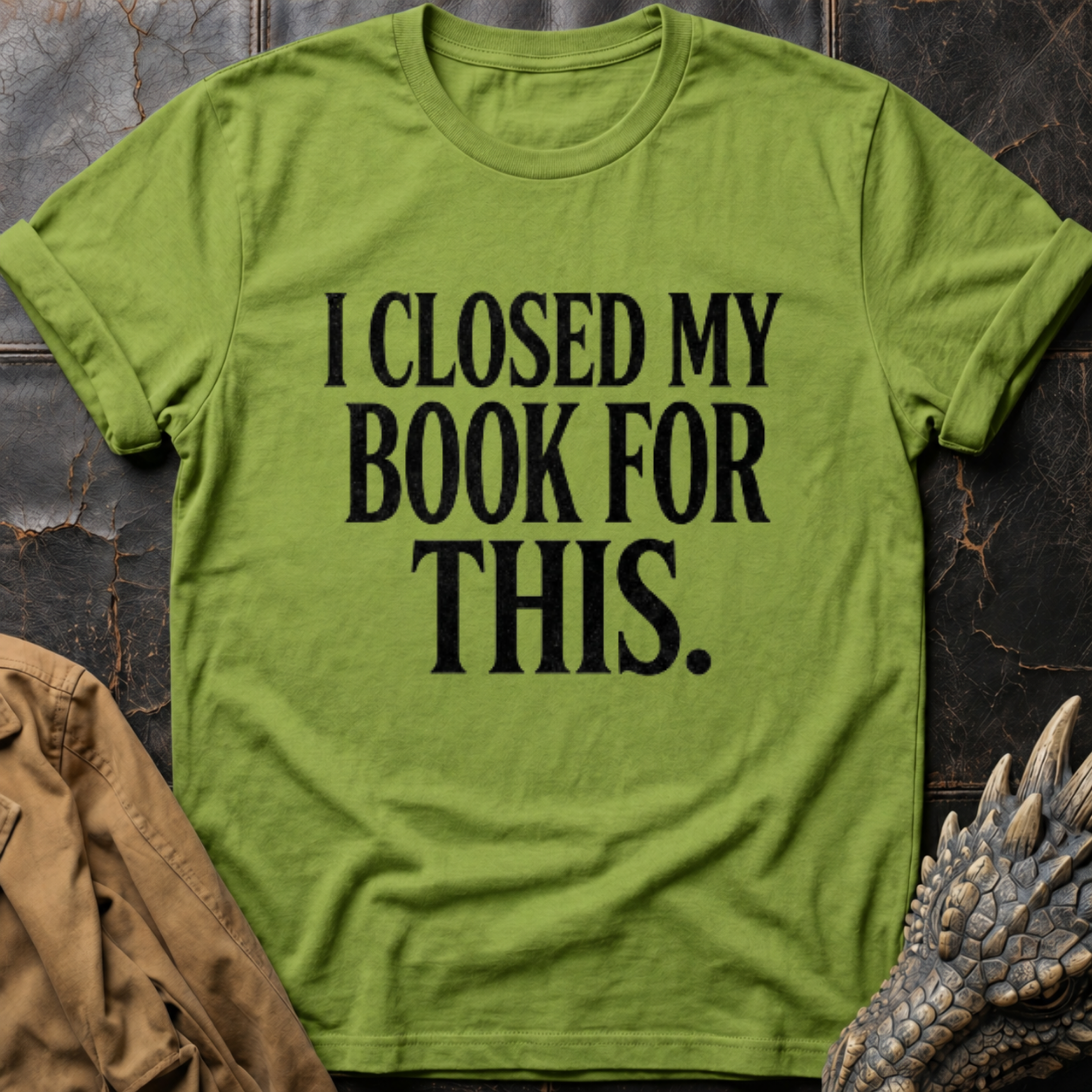 I Closed My Book For This T-Shirt
