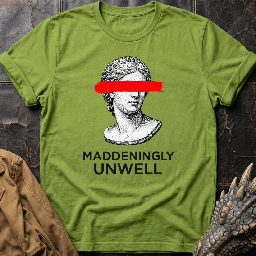 Maddeningly Unwell T-Shirt