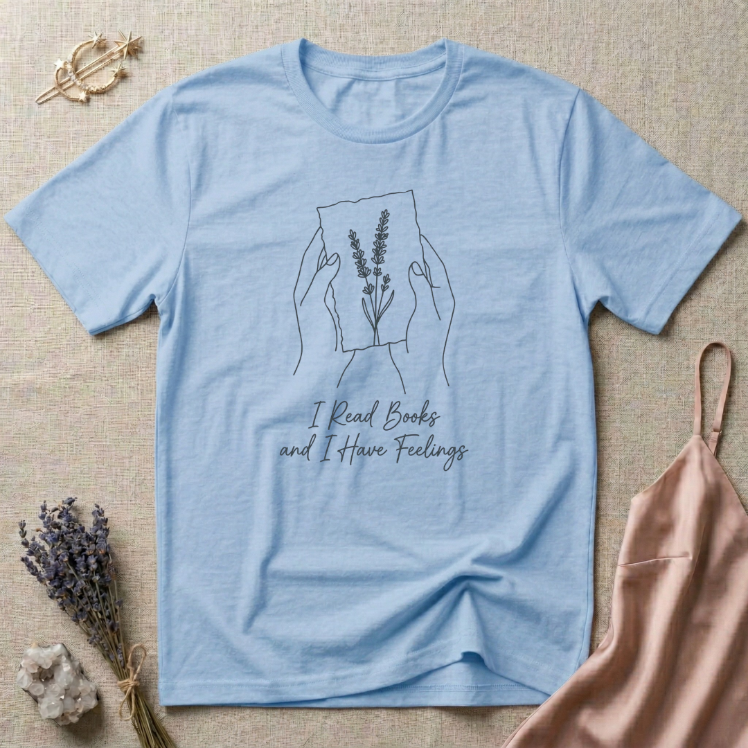 I Read Books And I Have Feelings T-Shirt