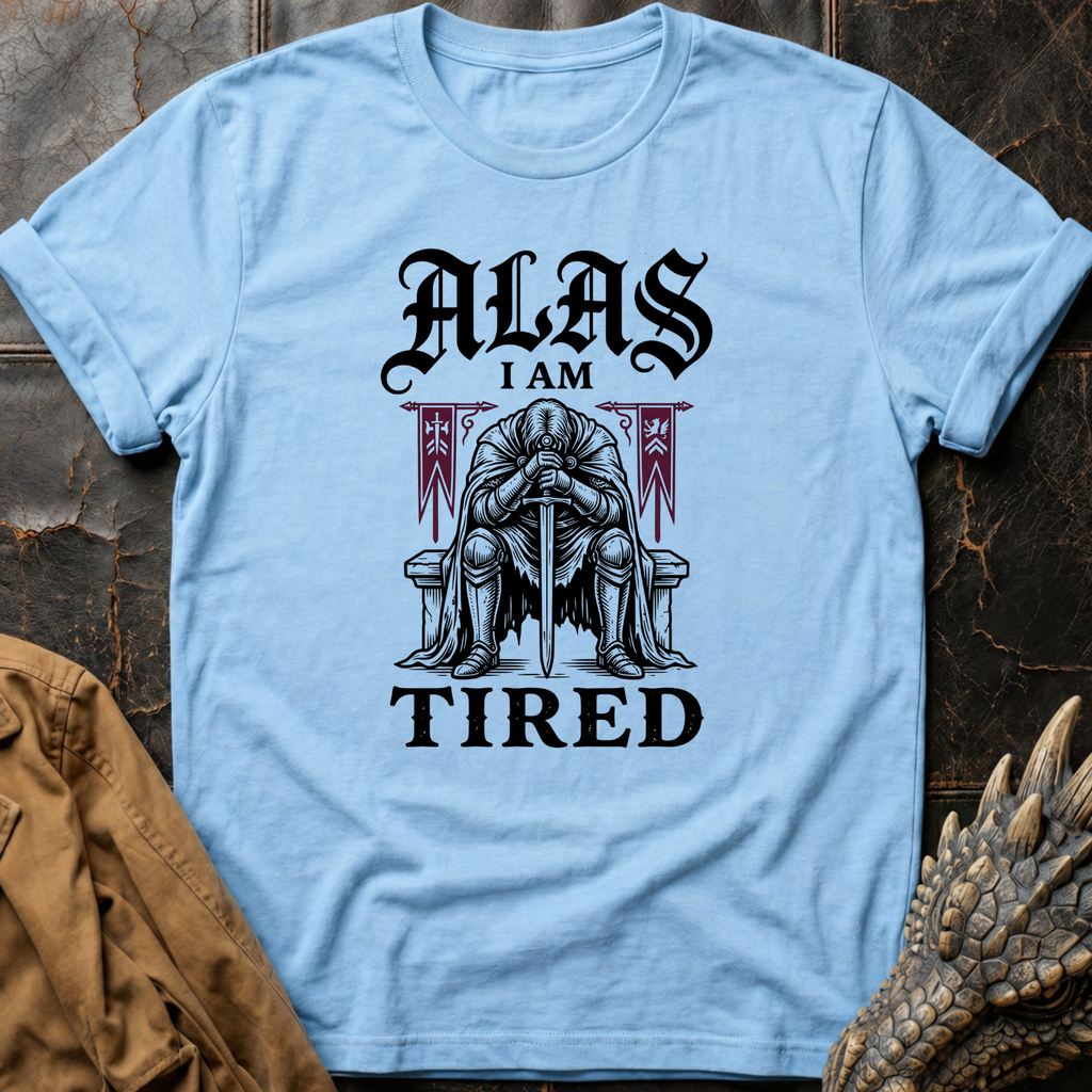 Alas I Am Tired | T-Shirt