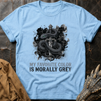 My Favorite Color Is Morally Grey T-Shirt