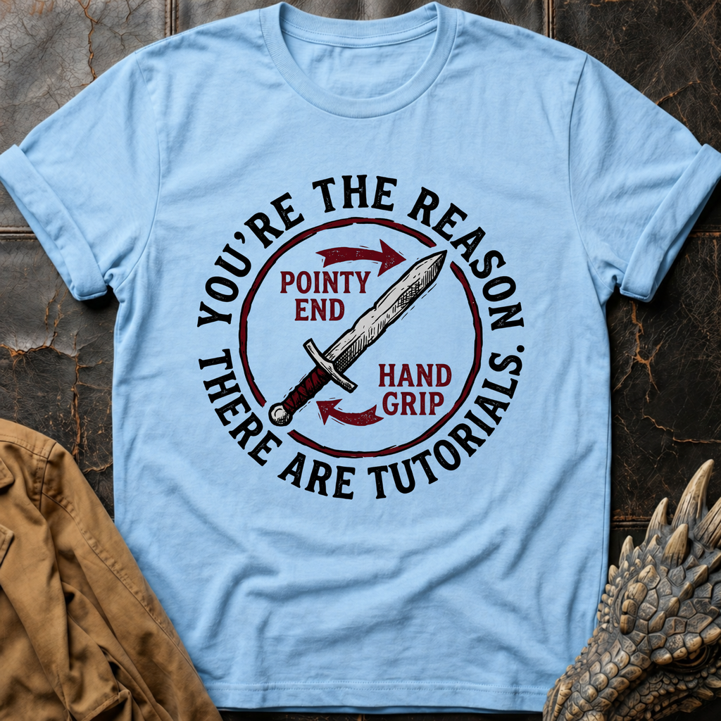 You're The Reason There Are Tutorials T-Shirt