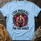 Too Magical For This World | T-Shirt
