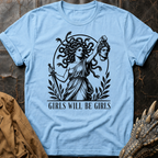 Girls Will Be Girls  | T-Shirt