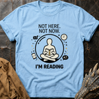 Not Here. Not Now T-Shirt