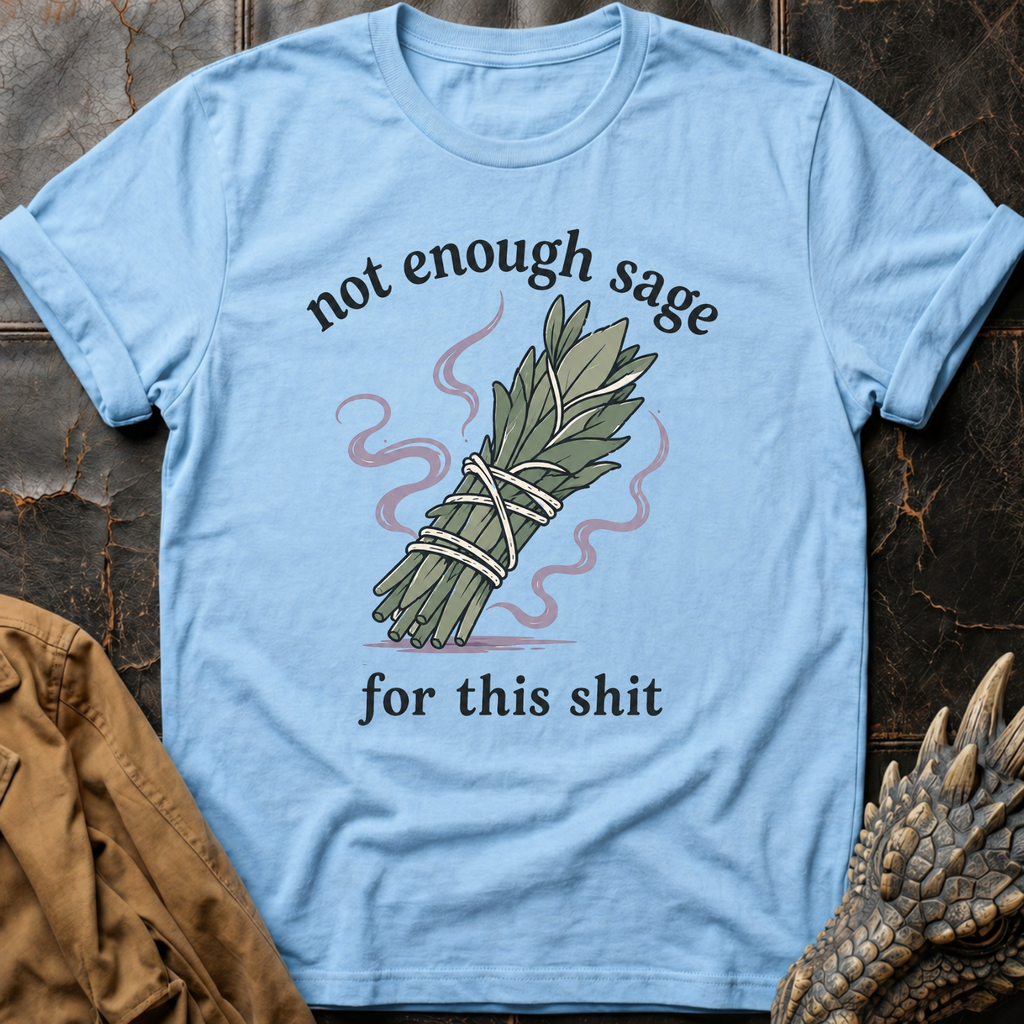 Not Enough Sage | T-Shirt