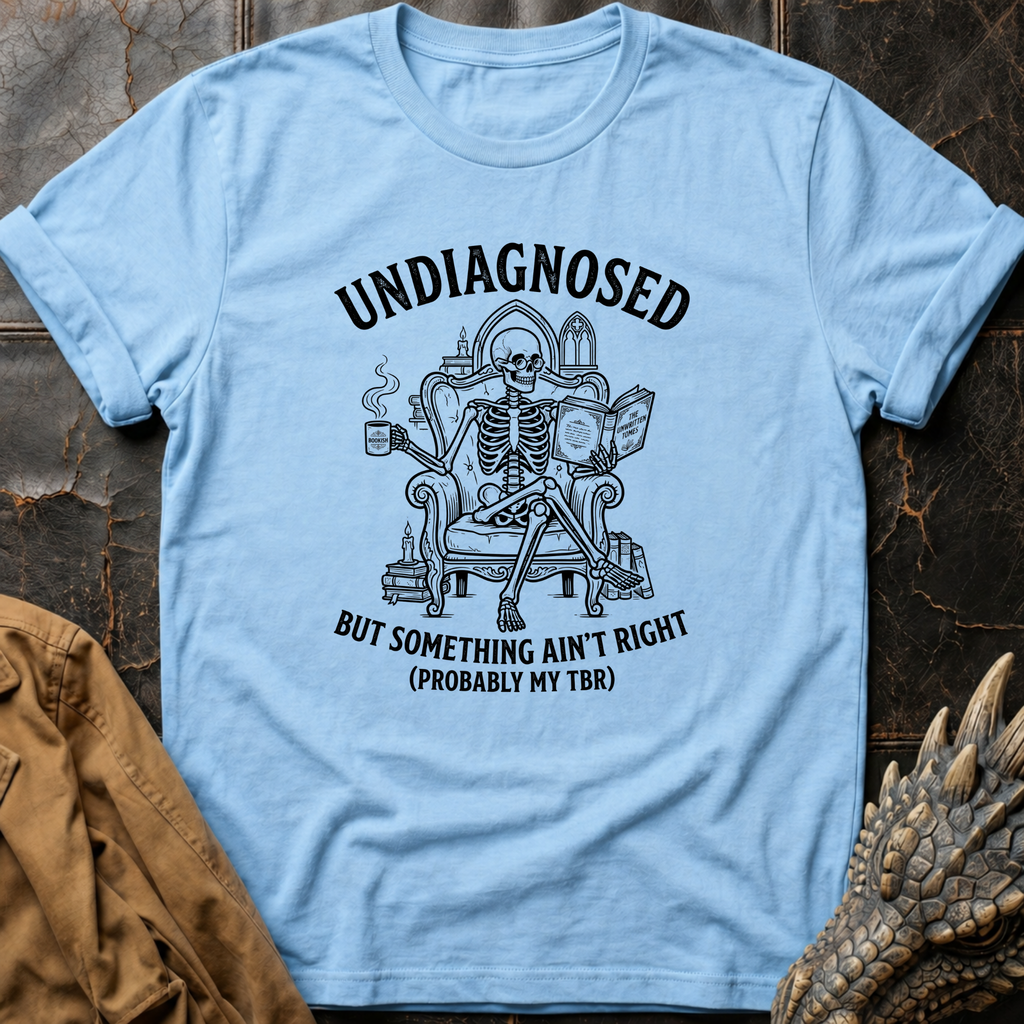 Undiagnosed But Something Ain't Right TBR | T-Shirt