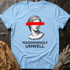 Maddeningly Unwell T-Shirt