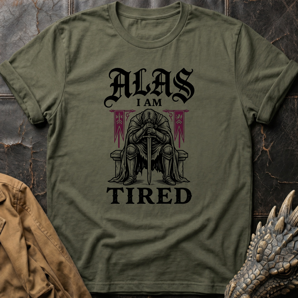 Alas I Am Tired | T-Shirt