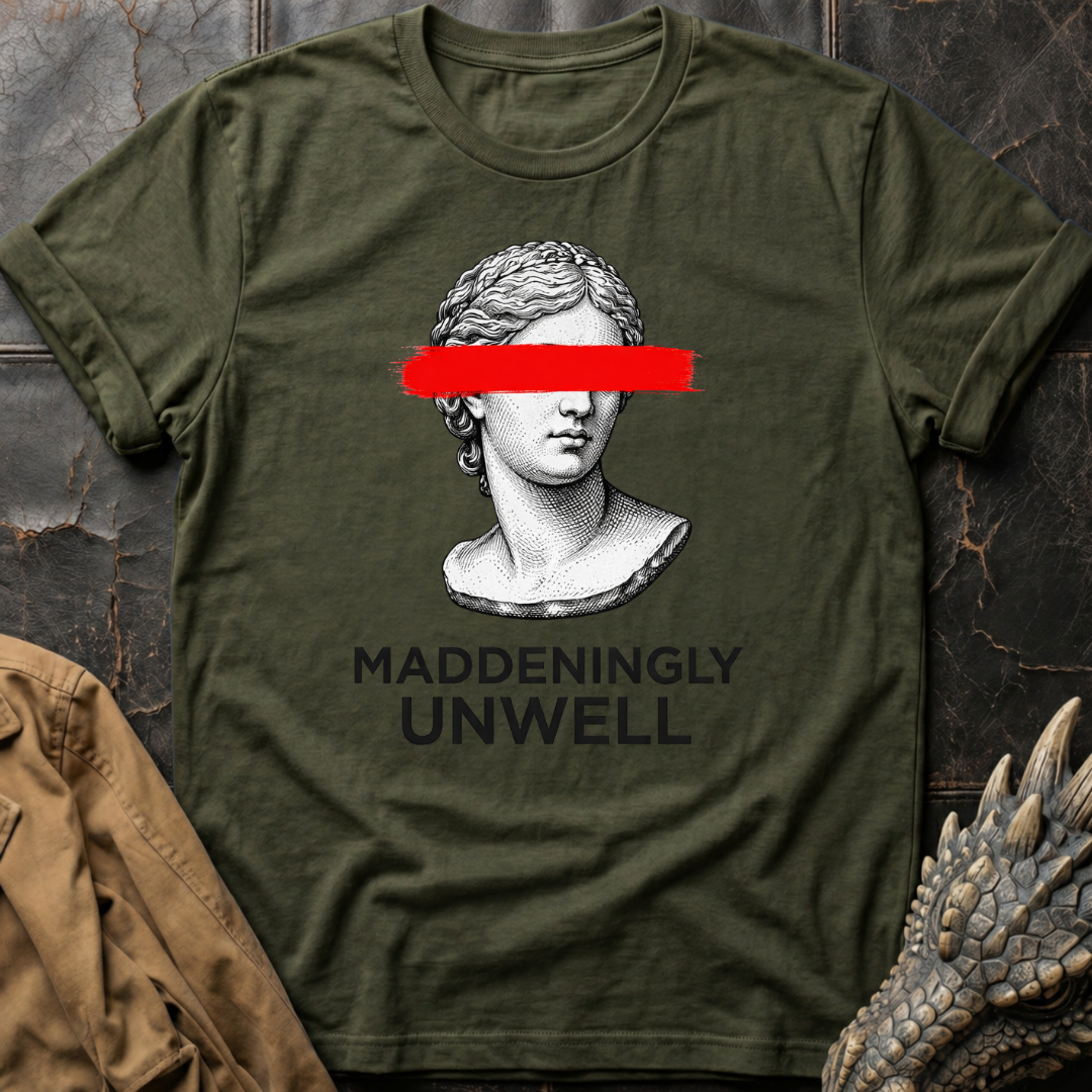 Maddeningly Unwell T-Shirt