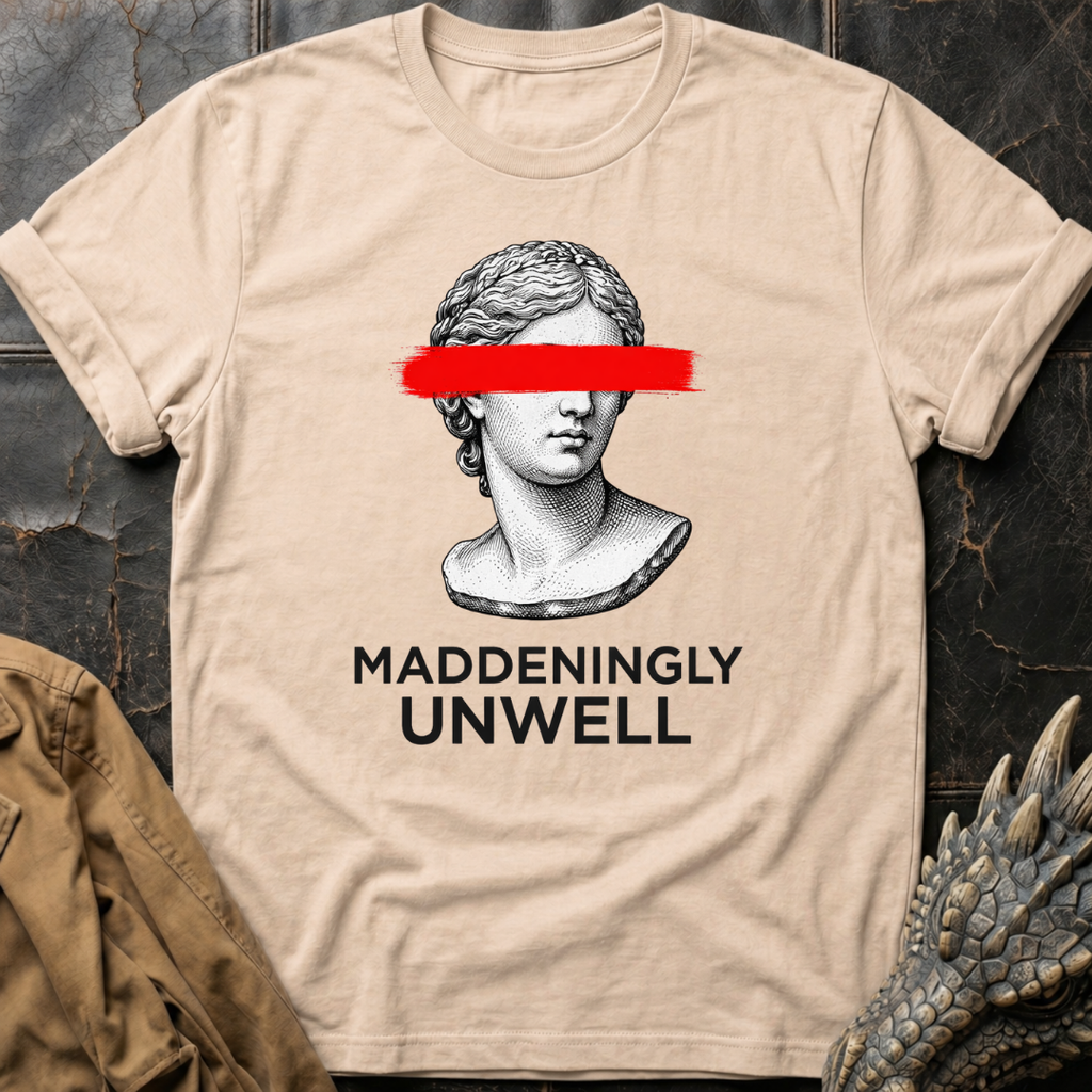 Maddeningly Unwell T-Shirt