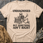 Undiagnosed But Something Ain't Right | T-Shirt