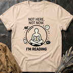 Not Here. Not Now T-Shirt