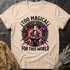 Too Magical For This World | T-Shirt