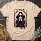 Too Pretty To Perish | T-Shirt