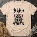 Alas I Am Tired | T-Shirt