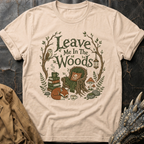 Leave Me In The Woods | T-Shirt