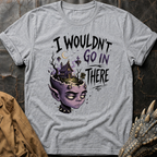 I Wouldn't Go | T-Shirt