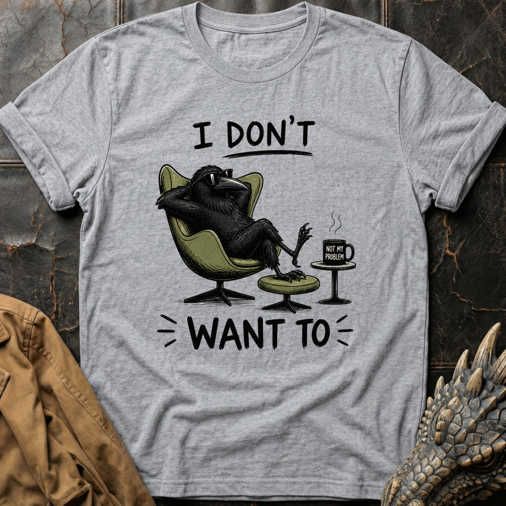 I Don't Want To  | T-Shirt