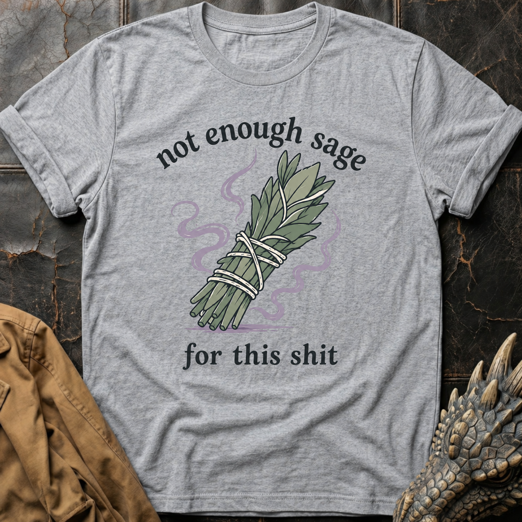 Not Enough Sage | T-Shirt