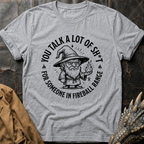 You Talk A Lot Of Sh_t | T-Shirt