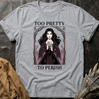 Too Pretty To Perish | T-Shirt