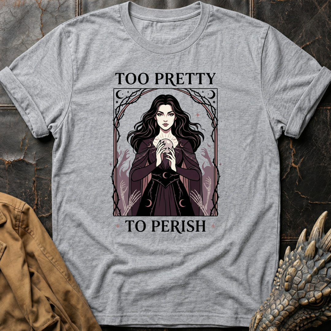 Too Pretty To Perish | T-Shirt