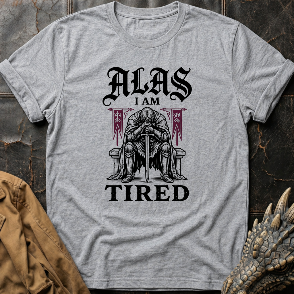 Alas I Am Tired | T-Shirt